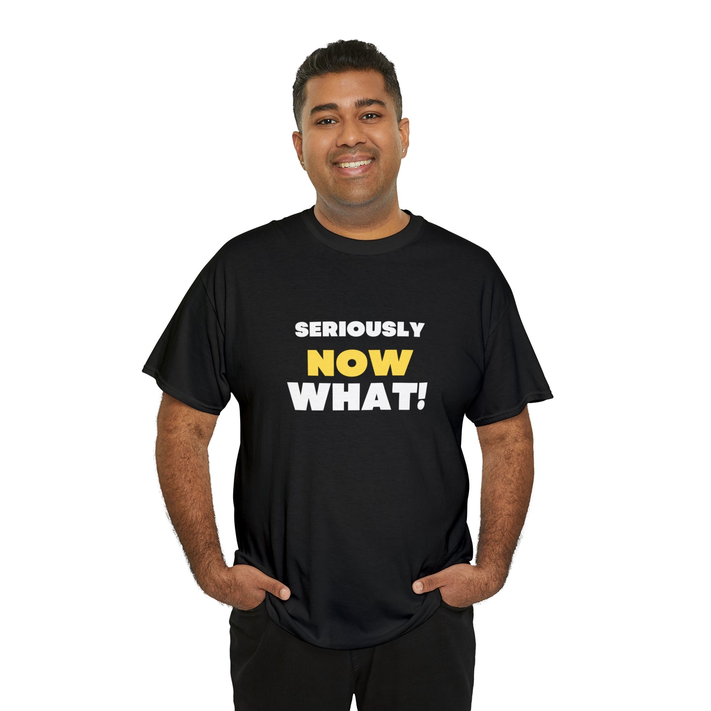 Seriously Now What T-Shirt