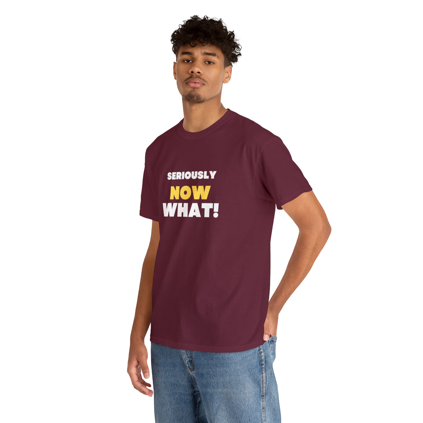 Seriously Now What T-Shirt