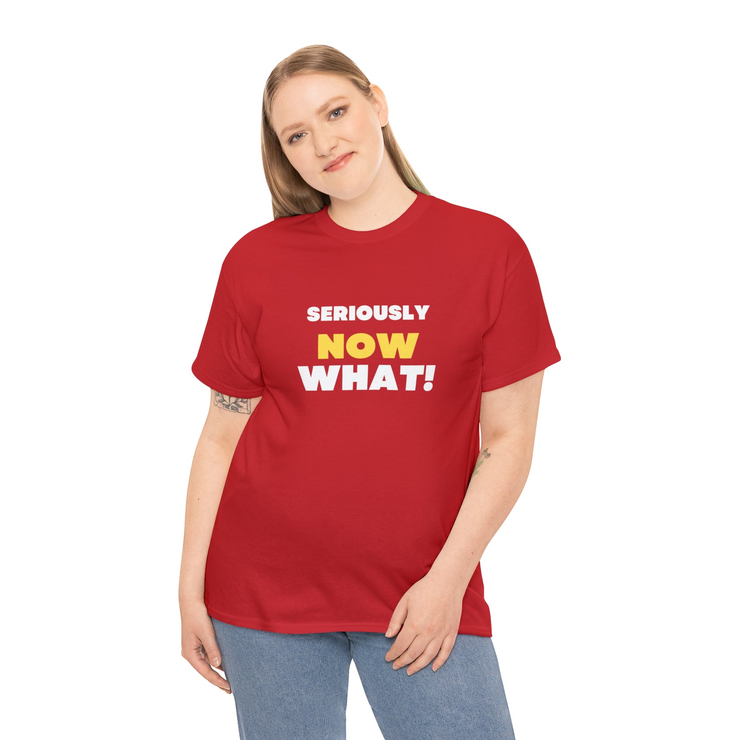 Seriously Now What T-Shirt