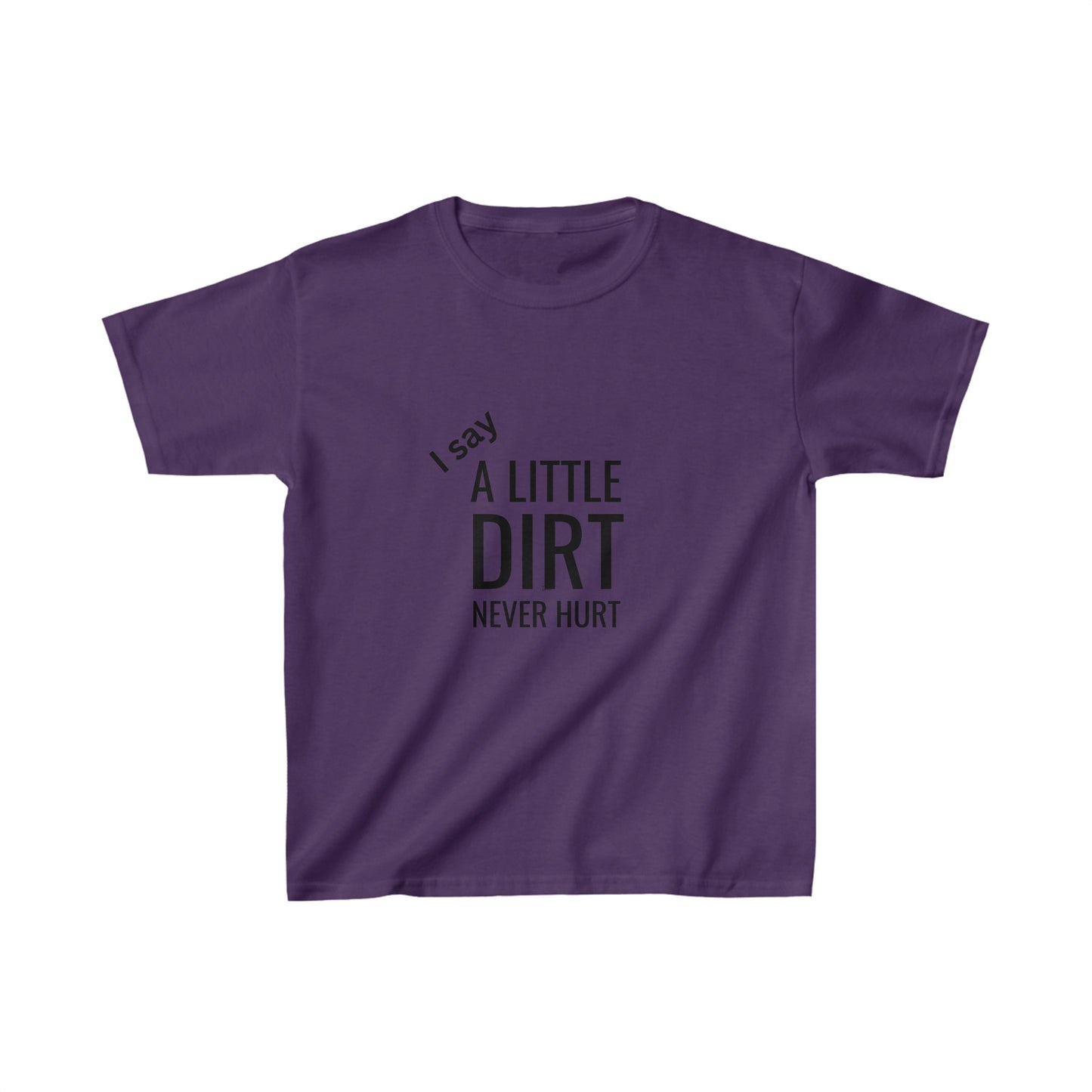 Kids I Say A LittLe Dirt Don't Hurt™ Tee