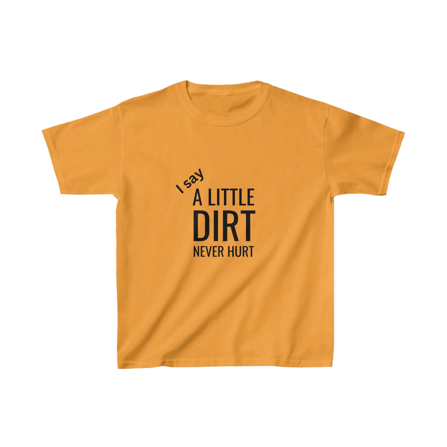 Kids I Say A LittLe Dirt Don't Hurt™ Tee