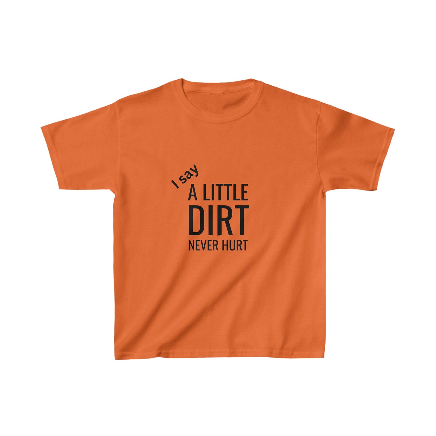 Kids I Say A LittLe Dirt Don't Hurt™ Tee