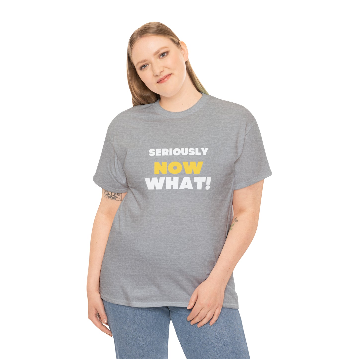 Seriously Now What T-Shirt
